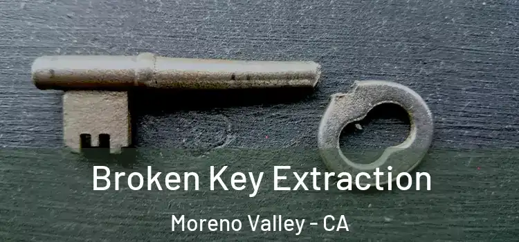 Broken Key Extraction Moreno Valley - CA
