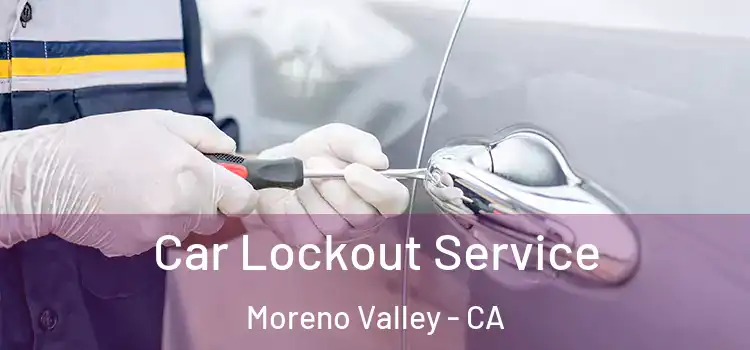 Car Lockout Service Moreno Valley - CA