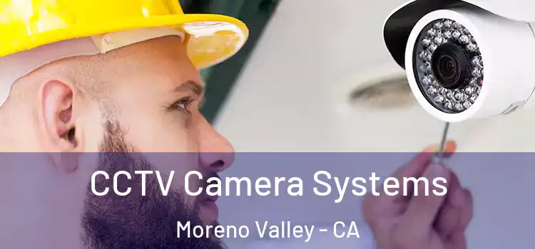 CCTV Camera Systems Moreno Valley - CA