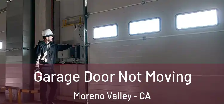  Garage Door Not Moving Moreno Valley - CA