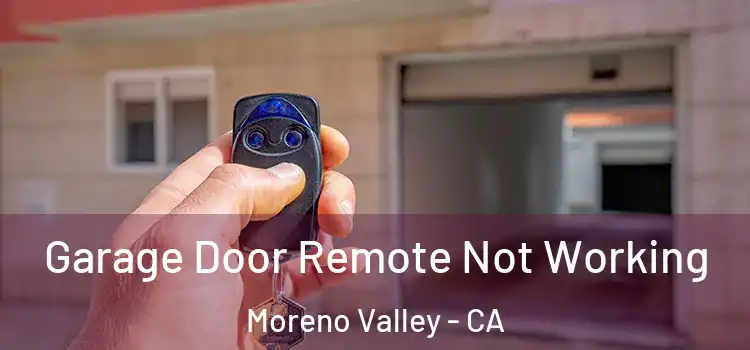  Garage Door Remote Not Working Moreno Valley - CA