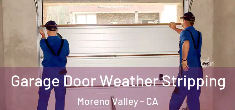  Garage Door Weather Stripping Moreno Valley - CA
