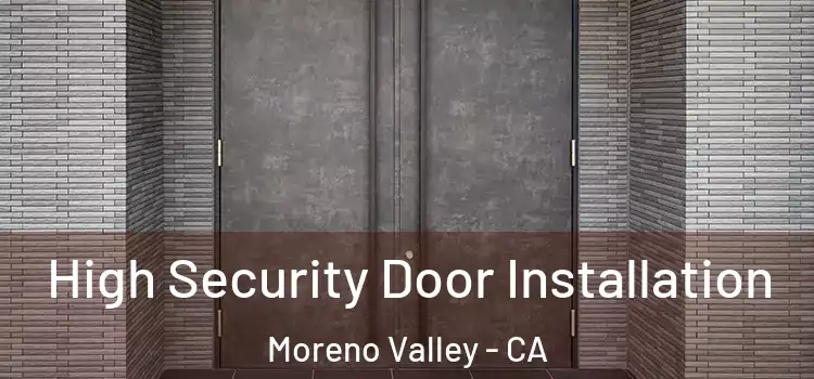 High Security Door Installation Moreno Valley - CA
