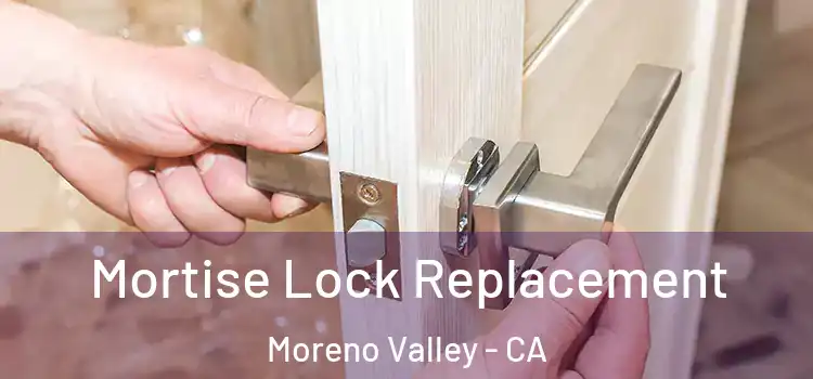 Mortise Lock Replacement Moreno Valley - CA