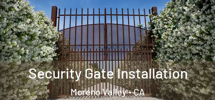  Security Gate Installation Moreno Valley - CA